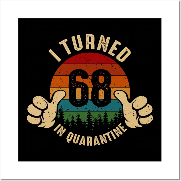 I Turned 68 In Quarantine Wall Art by Marang